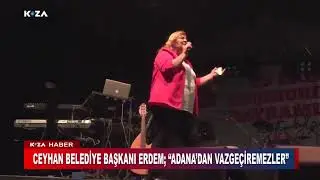 CEYHAN BELEDİYE BAŞKANI BAŞKANI ERDEM; “ADANA’DAN VAZGEÇİREMEZLER”