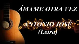 Antonio José Ámame otra vez en directo (Letra/Lyrics)