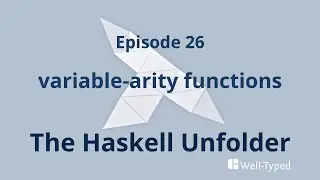 The Haskell Unfolder Episode 26: variable-arity functions