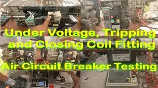 Air Circuit Breaker Testing | Under Voltage Trip and Closing Coil | Air Circuit Breaker Maintenance