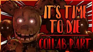 [FNaF/SFM] Collab Part for @Hyplamic  - It's Time To Die