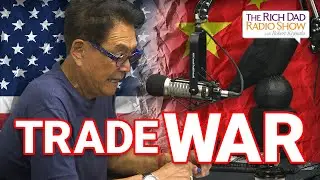 [FULL VIDEO] China Trade Deal - Rich Dad Radio Show