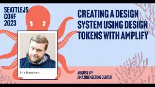 Creating a Design System using Design Tokens With Amplify | Erik Hanchett | SeattleJS Conf 2023
