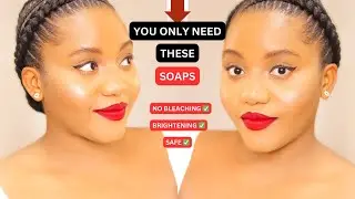 3 SOAPS TO BRIGHTEN YOUR BODY FOR A YOUTHFUL AND RADIANT SKIN. Real Tips! All Skin Tones.