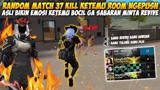 Random Match 37 Kill Ketemu Room Ngepush!! Malah Ketemu Bocil Ga Sabaran Minta Revive Bikin Emosi 🤬