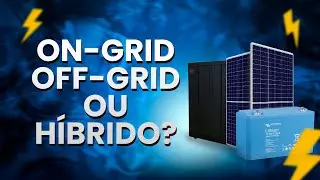 ON-GRID, OFF-GRID OU HÍBRIDO? Descubra qual sistema de energia solar é ideal para você!