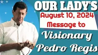 Our Lady's Message to Pedro Regis for August 10, 2024