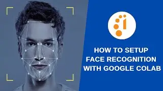 How to Setup Face Recognition with Google Colab