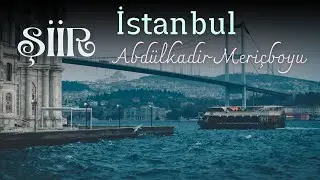 Şiir - İstanbul. - Abdülkadir Meriçboyu #şiir