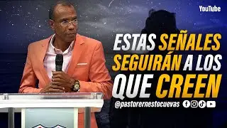 ESTAS SEÑALES SEGUIRÁN A LOS QUE CREEN | PASTOR ERNESTO CUEVAS