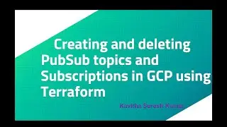 Creating and deleting PubSub topics and Subscriptions in GCP using Terraform