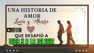 Lucía y Álvaro: una historia de amor que desafió a Dios y a la Iglesia