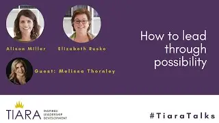 Tiara Talks | Leadership and Possibility: leading through possibility