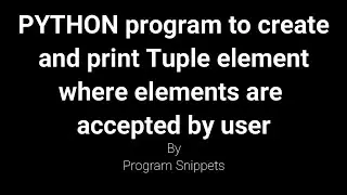 PYTHON program to create and print Tuple elements where elements are accepted From user