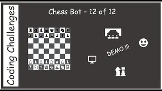 Chess Bot - Part 12 of 12 - Demo Time!
