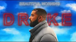 [4K] Drake - Edit [Beautiful Morning]