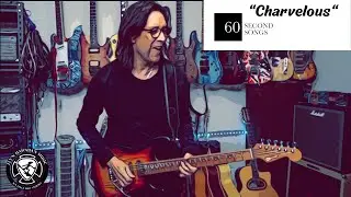 "Charvelous" 60 Second Songs