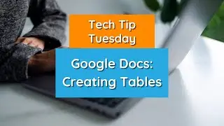 Google Docs: Creating Tables - Tech Tip Tuesday