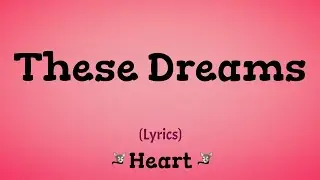 These Dreams (Lyrics) ~ Heart