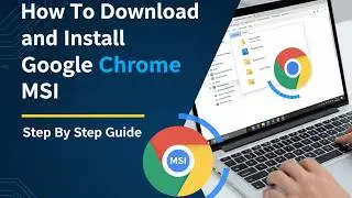 How To Download and Install Google Chrome MSI