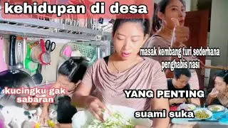 kehidupan desa !! Masak kembang turi saja , suami sudah senang