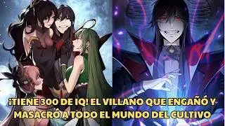 ¡TIENE 300 DE IQ! EL VILLANO QUE ENGAÑÓ Y MASACRÓ A TODO EL MUNDO DEL CULTIVO - Resumen Manhwa