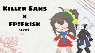 [Some Killer Sans x Fp!Frisk Edit]