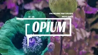[FREE] 'OPIUM' | EPIC MELODIC TRAP TYPE BEAT