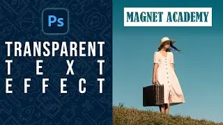 Transparent Text Effect in Photoshop - Photoshop Tutorial | Magnet Academy