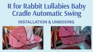 R for Rabbit Lullabies Baby Cradle Automatic Swing INSTALLATION & UNBOXING 