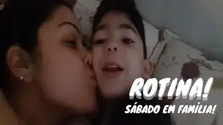 #ROTINA || SÁBADO EM FAMÍLIA!