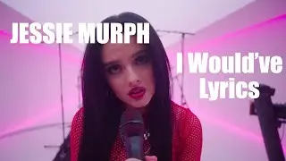 Jessie Murph -  I Would've - LIVE - Lyric Video