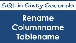 Rename Columnname or Tablename - SQL in Sixty Seconds 
