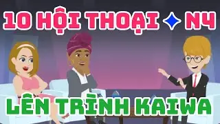 Chỉ 10 bài hội thoại Tiếng Nhật N4 – Lên trình Kaiwa  Tiếng Nhật ngay