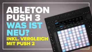 Ableton Push 3 –Neuerungen und Features im Fokus inkl. Vergleich mit Push 2
