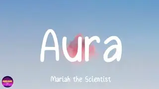 Mariah the Scientist - Aura (Lyrics)