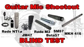 Blind Test Comparison - Røde NT1a/Sennheiser MKH 416/Joe Meek JM47/Røde M3/Sure SM57/Sure Beta57