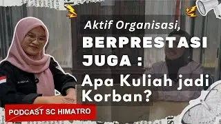#5 Podcast SC Himatro: Bisa Aktif Organisasi, Kuliah Berantakan Gak Sih?