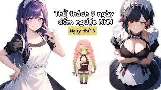 Thử thách 9 ngày đếm ngược NNN với các harem | Ngày thứ 3