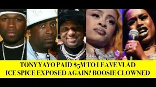 50 Cent Pays Tony Yayo $5M to Stop Vlad, Boosie CLowns Himself, Ice Spice EXPOSED By Friend Number 2