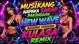 BAGONG LABAS NAPAKA SARAP PAKINGGAN NONSTOP NEW WAVE NEW VERSION | KULASA REMIX
