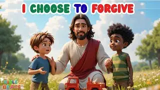I Choose to Forgive! | Bible Songs for Kids About Forgiveness