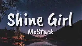 Shine Girl - MoStack Ft. Stormzy (Lyrics)