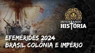 Efemérides 2024 - Brasil Colônia e Império