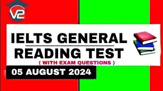 IELTS GENERAL READING PRACTICE TEST | V2 IELTS | 05 AUGUST 2024