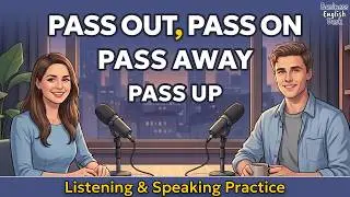 How To Use Pass Out, Pass Away, Pass On & Pass Up In Real English Conversation | English Podcast