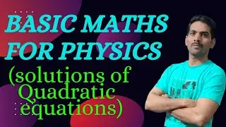 BASIC MATHS FOR PHYSICS (SOLUTIONS OF QUADRATIC EQUATION)|123 Physics