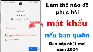 Cách đặt lại hoặc khôi phục mật khẩu tài khoản Gmail nếu quên năm 2024