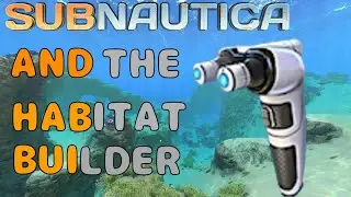 Subnautica and the habitat builder