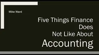 Five Things Finance does not like about Accounting